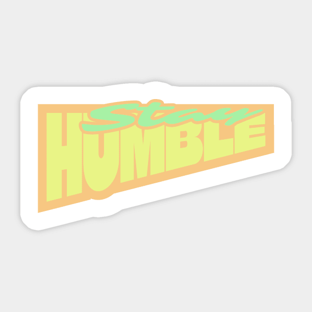 stay humble Sticker by jollytee